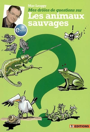 Mes drôles de questions sur les animaux sauvages - Mac Lesggy