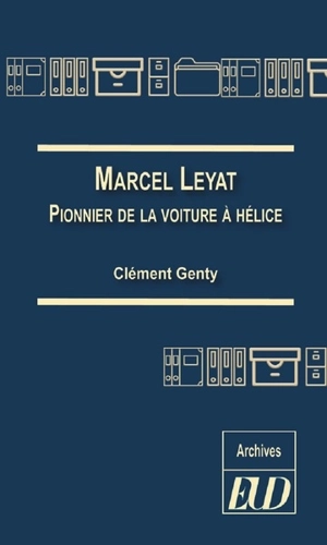 Marcel Leyat : pionnier de la voiture à hélice - Clément Genty