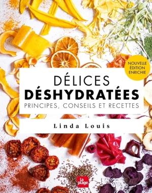 Délices déshydratées : principes, conseils et recettes - Linda Louis