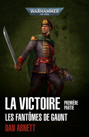 La victoire : les fantômes de Gaunt. Vol. 1 - Dan Abnett