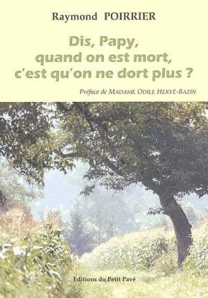 Dis, Papy, quand on est mort, c'est qu'on ne dort plus ? - Raymond Poirrier