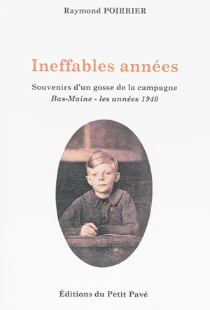 Ineffables années : souvenirs d'un gosse de la campagne : 1939-1946 - Raymond Poirrier