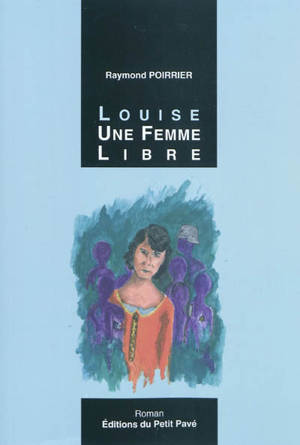 Louise, une femme libre - Raymond Poirrier