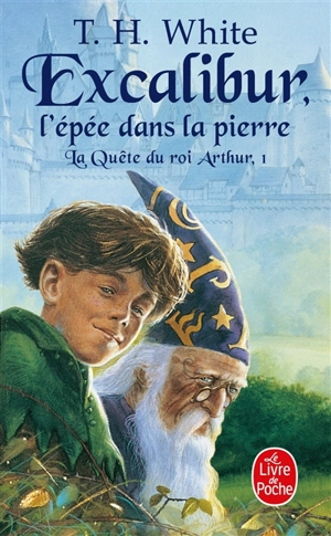 La quête du roi Arthur. Vol. 1. Excalibur : l'épée dans la pierre - T. H. White