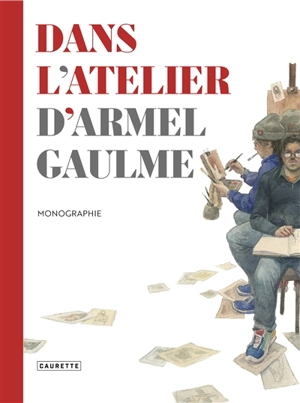 Dans l'atelier d'Armel Gaulme : monographie - Armel Gaulme