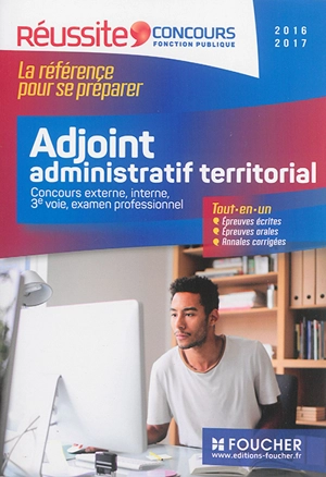 Adjoint administratif territorial : concours externe, interne, 3e voie, examen professionnel, 2016-2017 : tout-en-un