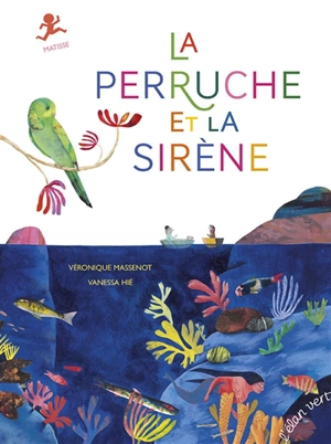 La perruche et la sirène : Matisse - Véronique Massenot