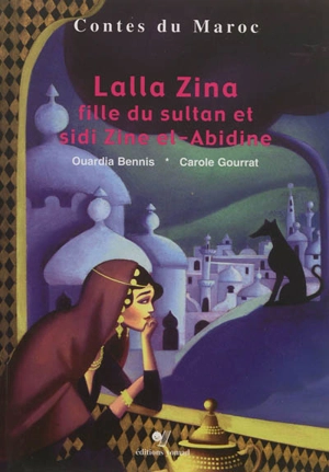 Lalla Zina, fille du sultan, et sidi Zine el-Abidine : conte de dada Yasmine - Ouadia Bennis