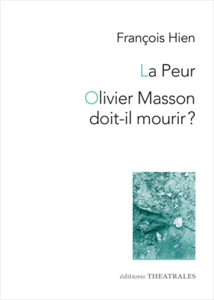 La peur. Olivier Masson doit-il mourir ? - François Hien