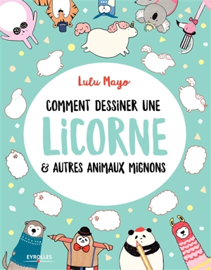 Comment dessiner une licorne & autres animaux mignons - Sophie Schrey