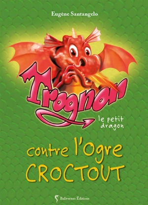 Trognon le petit dragon. Trognon le petit dragon contre l'ogre Croctout - Eugène Santangelo