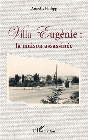 Villa Eugénie : la maison assassinée - Annette Philipp