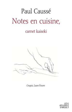 Notes en cuisine, carnet kaiseki - Paul Caussé