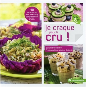 Je craque pour le cru ! : 40 recettes un peu, beaucoup, complétement crues... - Sarah Bienaimé