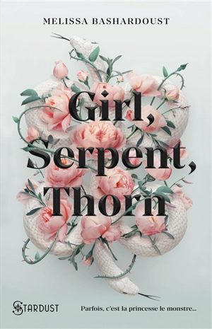 Girl, serpent, thorn - Melissa Bashardoust