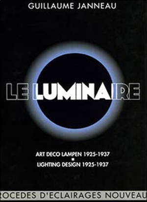 Le luminaire : procédés d'éclairages nouveaux 1925-1937. Art deco lampen 1925-1937. Lighting design 1925-1937 - Guillaume Janneau