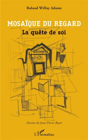 Mosaïque du regard : la quête de soi - Roland Willay Adams