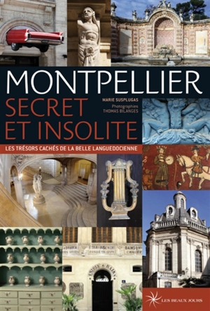 Montpellier secret et insolite : les trésors cachés de la belle languedocienne - Marie Susplugas