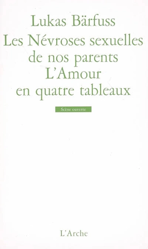 Les névroses sexuelles de nos parents. L'amour en quatre tableaux - Lukas Bärfuss