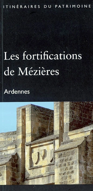 Les fortifications de Mézières, Ardennes - France. Inventaire général des monuments et des richesses artistiques de la France. Commission régionale Champagne-Ardenne