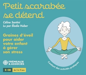 Petit scarabée se détend : graines d'éveil pour aider votre enfant à gérer son stress - Céline Santini