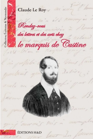 Rendez-vous des lettres et des arts chez le marquis de Custine - Claude Le Roy