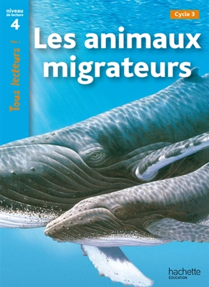 Les animaux migrateurs, cycle 3 : niveau de lecture 4 - Robert Coupe