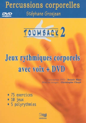 Toumback. Vol. 2. Percussions corporelles : jeux rythmiques corporels avec voix + DVD : 75 exercices, 10 jeux, 5 polyrythmies - Stéphane Grosjean