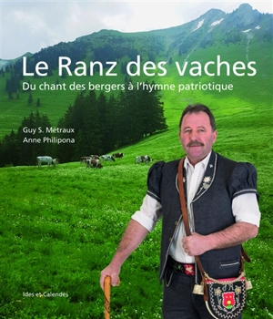 Le ranz des vaches : du chant des bergers à l'hymne patriotique - Guy Serge Métraux