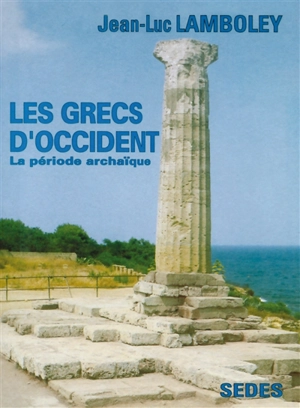 Les Grecs d'Occident : la période archaïque - Jean-Luc Lamboley