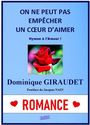 On ne peut pas empêcher un coeur d'aimer : hymne à l'amour ! - Dominique Giraudet