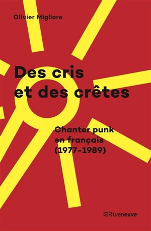 Des cris et des crêtes : chanter punk en français (1977-1989) - Olivier Migliore