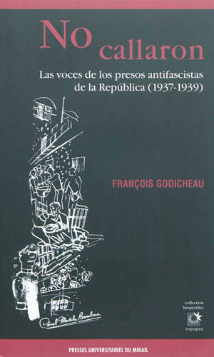 No callaron : las voces de los presos antifascistas de la Republica (1937-1939) - François Godicheau