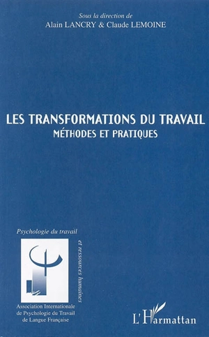 Les transformations du travail : méthodes et pratiques - CONGRES DE PSYCHOLOGIE DU TRAVAIL DE LANGUE FRANCAISE (11 ; 2000 ; Rouen)