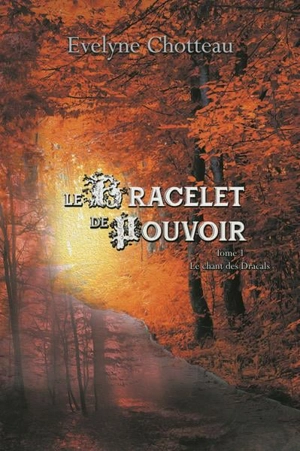 Le bracelet du pouvoir. Vol. 1. Le chant des dracals - Evelyne Chotteau