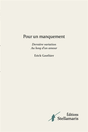 Pour un manquement Dernière variation Au long d'un amour - Erick Gauthier