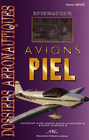 Avions Piel : du CP 10 de 1944 au CP 150 de 1983 : de Goncourt, Gomy, Buisson, Lacour, Lascoutounas, Gangloff, François - Xavier Massé