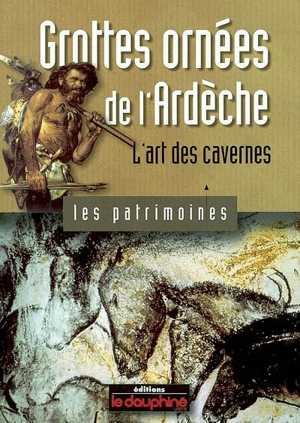 Grottes ornées de l'Ardèche : l'art des cavernes - Bernard Gély