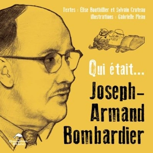 Qui était... Joseph-Armand Bombardier - Elise Bouthillier