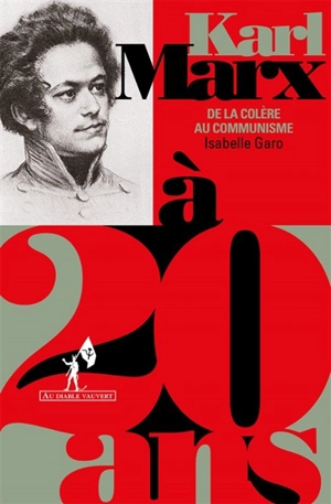 Karl Marx à 20 ans : de la colère au communisme - Isabelle Garo