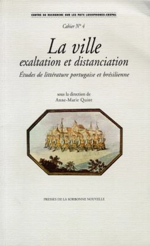 La ville : exaltation et distanciation : études de littérature portugaise et brésilienne