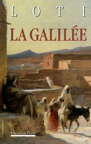 La Galilée. La Mosquée verte. Petite suite mourante - Pierre Loti