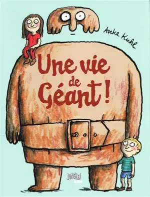 Une vie de géant ! - Anke Kuhl