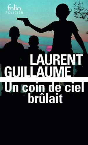 Un coin de ciel brûlait : thriller - Laurent Guillaume