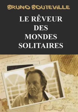 Le rêveur des mondes solitaires - Bruno Bouteville