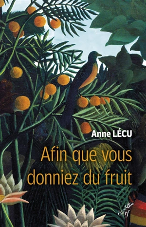 Afin que vous donniez du fruit - Anne Lécu