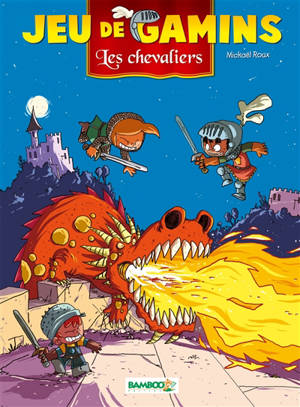 Jeu de gamins. Vol. 3. Les chevaliers - Mickaël Roux