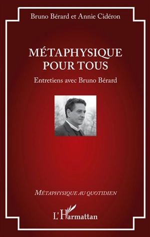 Métaphysique pour tous : entretiens avec Bruno Bérard - Bruno Bérard