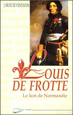 Louis de Frotté : le lion de Normandie - Jean Silve de Ventavon