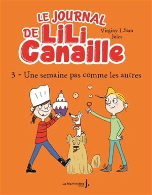 Le journal de Lili Canaille. Vol. 3. Une semaine pas comme les autres - Virginy L. Sam